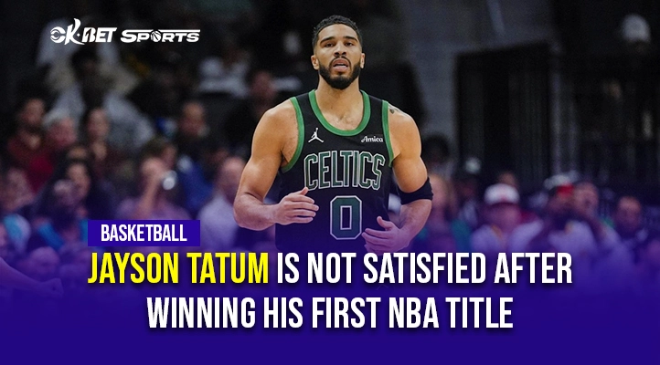 jayson tatum is not satisfied with his first nba title